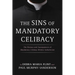 The Sins of Mandatory Celibacy: The History and Consequences of Mandatory Celibacy Within Catholicism