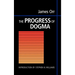 The Progress of Dogma: Being the Elliot Lectures, Delivered at the Western Theological Seminary, Allegheny, Pennysylvania, U.S.A. 1897