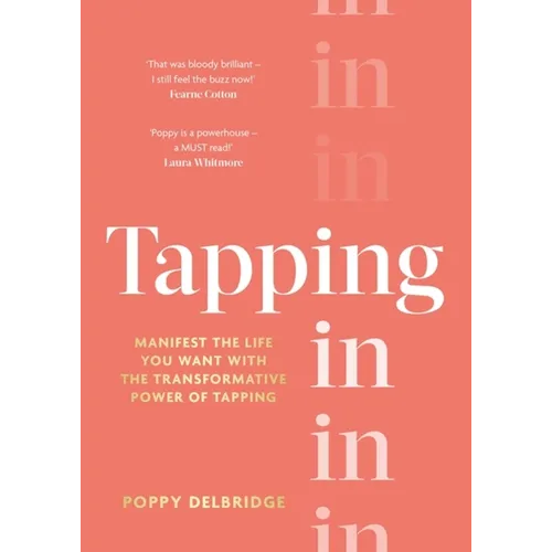 Tapping in: Manifest the Life You Want with the Transformative Power of Tapping