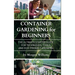 Container Gardening for Beginners: The Ultimate Starter Guide for Techniques, Tools, and Eco-Friendly Growing