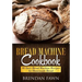 Bread Machine Cookbook: 40 Tasty Bread Machine Recipes for Homemade Bread