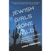 Jewish Girls Gone Wild: A Memoir of Skokie, Scottsdale & the Seventies