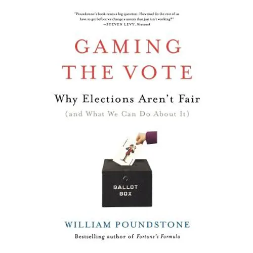 Gaming the Vote: Why Elections Aren't Fair (and What We Can Do about It)