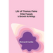 Life of Thomas Paine: Written Purposely to Bind with His Writings