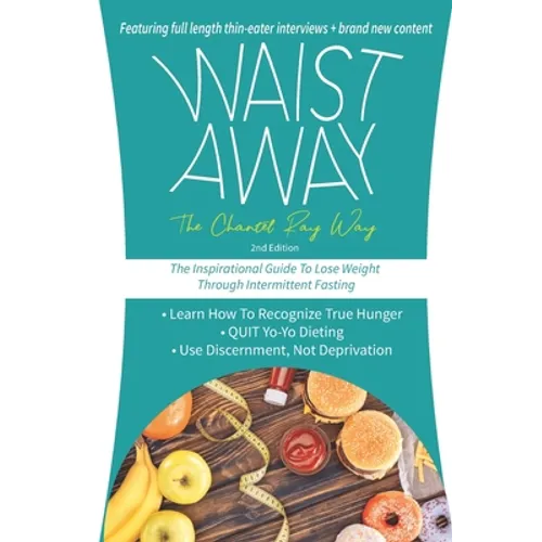 Waist Away: The Chantel Ray Way: The Inspirational Guide to Lose Weight Through Intermittent Fasting - Paperback