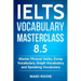 IELTS Vocabulary Masterclass 8.5. Master Phrasal Verbs, Essay Vocabulary, Graph Vocabulary & Speaking Vocabulary