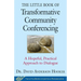 The Little Book of Transformative Community Conferencing: A Hopeful, Practical Approach to Dialogue