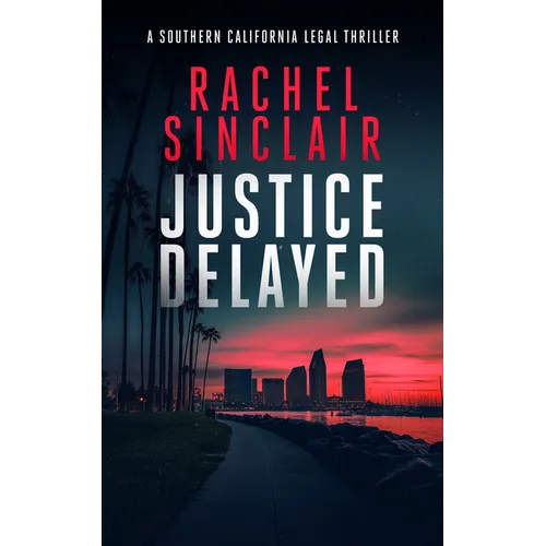 Justice Delayed: A Southern California Legal Thriller