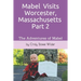 Mabel Visits Worcester, Massachusetts - Part 2: The Adventures of Mabel