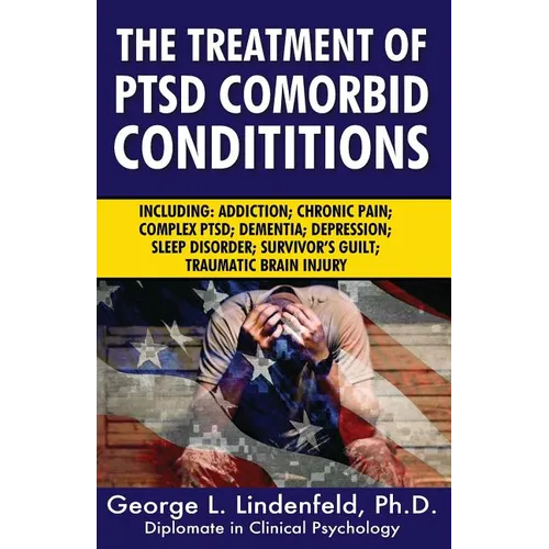 The Treatment of Ptsd Comorbid Conditions: Including: Addiction; Chronic Pain; Complex Ptsd; Dementia; Depression; Sleep Disorder; Survivor's Guilt; T