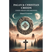 Pagan & Christian Creeds Their Origin And Meaning