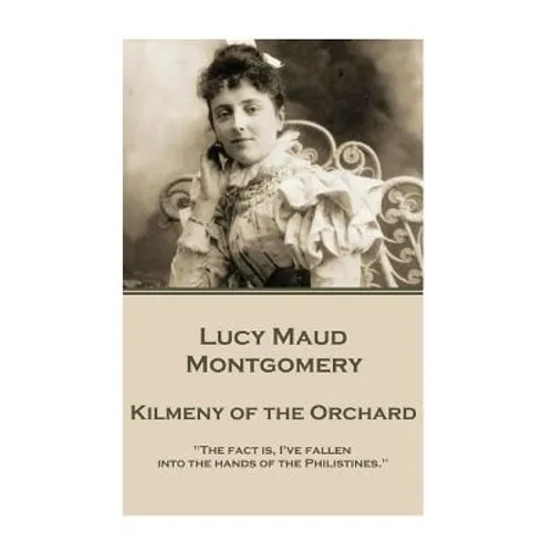 Lucy Maud Montgomery - Kilmeny of the Orchard