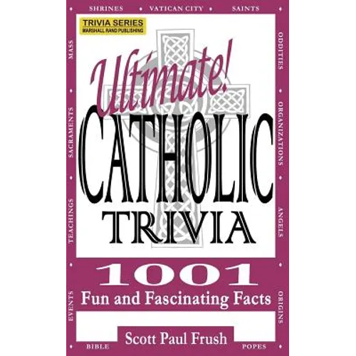 Ultimate Catholic Trivia: 1001 Fun and Fascinating Facts