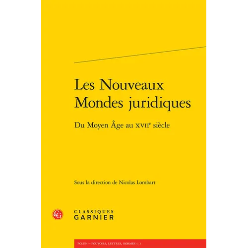 Les Nouveaux Mondes Juridiques: Du Moyen Age Au Xviie Siecle