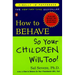 How to Behave So Your Children Will, Too!