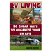 RV Living: 30 Cheap Ways To Organize Your RV Life