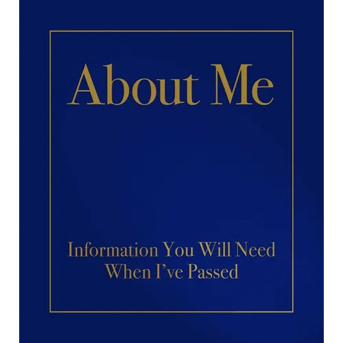 About Me: Information You Will Need When I've Passed