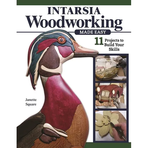 Intarsia Woodworking Made Easy: 11 Projects to Build Your Skills