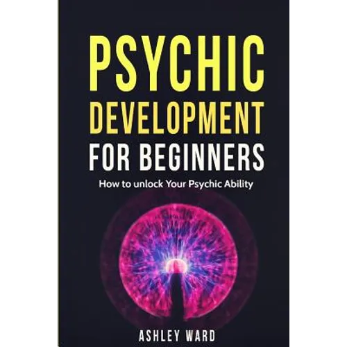 Psychic Development For Beginners: How to unlock Your Psychic Ability