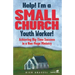 Help! I'm a Small Church Youth Worker: Achieving Big-Time Success in a Non-Mega Ministry