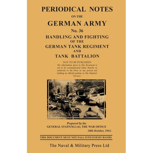 PERIODICAL NOTES ON THE GERMAN ARMY. No.36 Handling and Fighting of the German Tank Regiment and Tank Battalion
