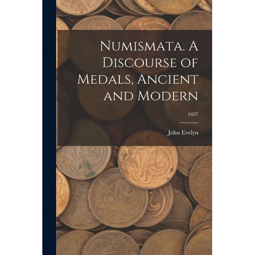 Numismata. A Discourse of Medals, Ancient and Modern; 1697