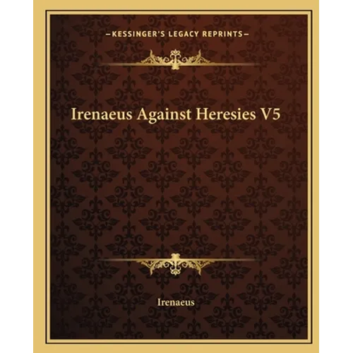 Irenaeus Against Heresies V5
