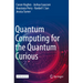 Quantum Computing for the Quantum Curious