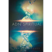 ADN Spiritual: Conectând Știința și Spiritualitatea pentru a Trăi cea Mai Bună Viață