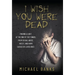 I Wish You Were Dead: Finding a light at the end of the tunnel from sexual abuse, incest, and harm caused by loved ones