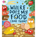 Where Does My Food Come From?: The Story of How Your Favourite Food Is Made
