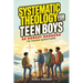 Systematic Theology for Teen Boys: 52 Honest Answers to Tough Questions