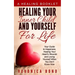 Healing Your Inner Child and Yourself For Life: Your Guide to Happiness, Healing Your Heart's Wounds and Loving Yourself When You Don't Know How