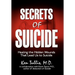 Secrets of Suicide: Healing the Hidden Wounds That Lead Us to Suicide