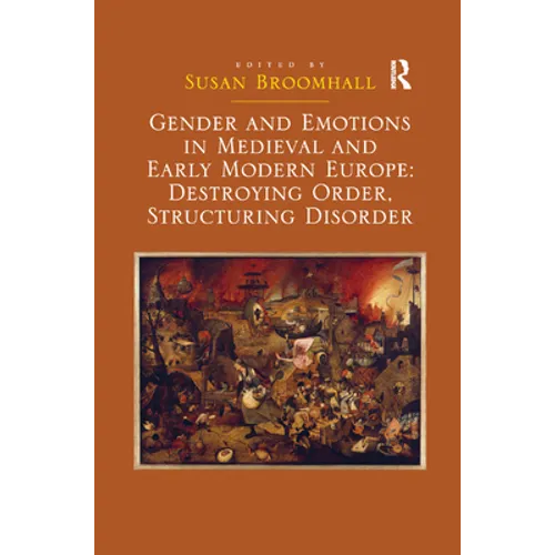 Gender and Emotions in Medieval and Early Modern Europe: Destroying Order, Structuring Disorder