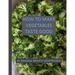 How To Make Vegetables Taste Good