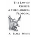 The Law of Christ: A Theological Proposal