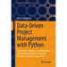 Data-Driven Project Management with Python: Optimizing Schedules, Simulating Risk and Analyzing Project Performance Through 10 Example Experiments