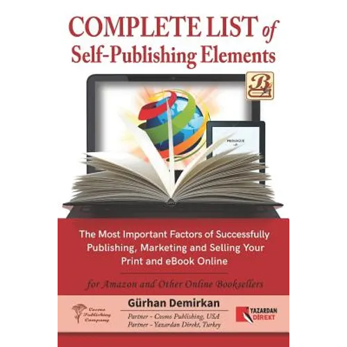 Complete List of Self Publishing Elements for Amazon and Other Online Booksellers: The Most Important Factor of Successfully Publishing, Marketing and