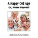 A Happy Old Age Or, Home Beyond!