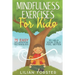 Mindfulness Exercises for Kids: 75 Easy Relaxation Techniques To Help Your Child Feel Better
