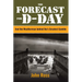 The Forecast for D-Day: And the Weatherman behind Ike's Greatest Gamble
