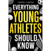 Everything Young Athletes Should Know: 101+ Essential Skills, Strategies, & Pro Tips for Thriving in Sports