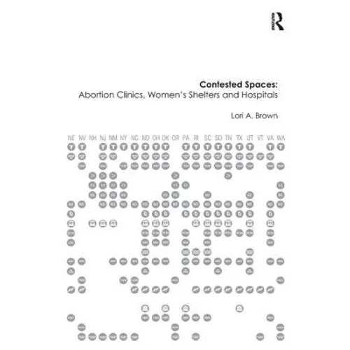 Contested Spaces: Abortion Clinics, Women's Shelters and Hospitals: Politicizing the Female Body