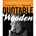 Quotable Wooden: Words of Wisdom, Preparation, and Success By and About John Wooden, College Basketball's Greatest Coach