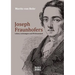Joseph Fraunhofers Leben, Leistungen und Wirksamkeit