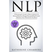Nlp: A Psychologist's Guide to Master Influence & Human Behavior Through Personal Mind Control - Maximize Your Potential for Excellence
