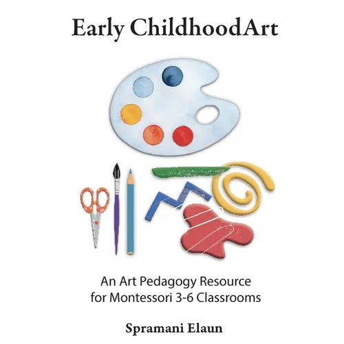 Montessori Art: Early Childhood Art Guide - Visual Arts Guide For Teaching 13 month olds - 6 years