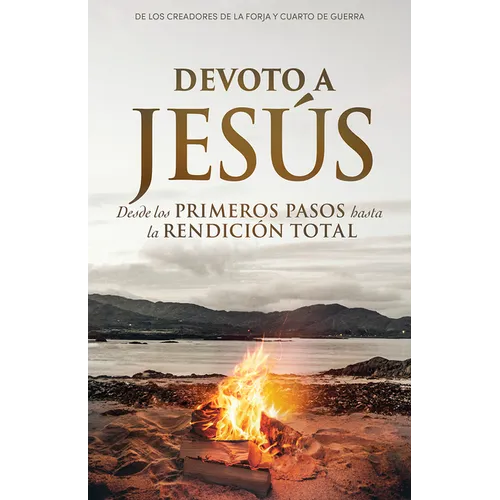 Devoto a Jesús: Desde Los Primeros Pasos Hasta La Rendición Total