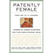 Patently Female: From AZT to TV Dinners, Stories of Women Inventors and Their Breakthrough Ideas
